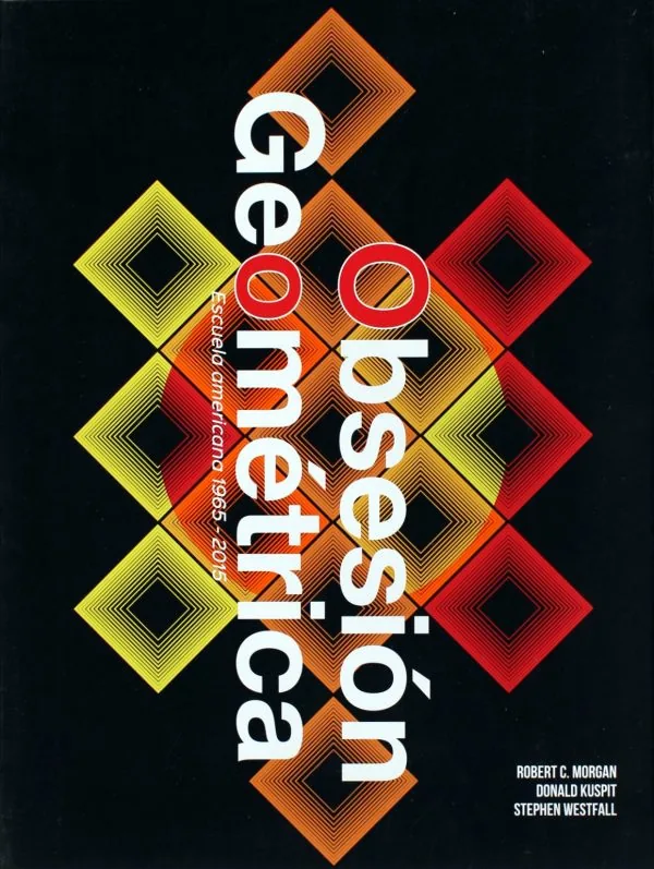 OBSESIÓN GEOMÉTRICA, ESCUELA AMERICANA 1965-2015