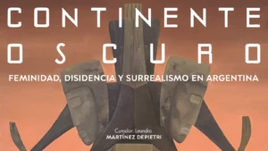 Continente oscuro. Feminidad, disidencia y surrealismo en Argentina